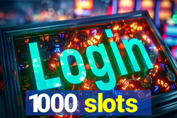 1000 slots