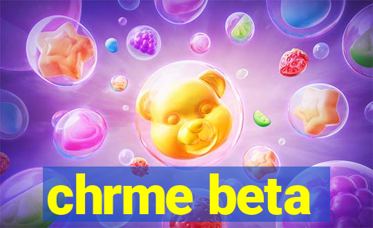 chrme beta