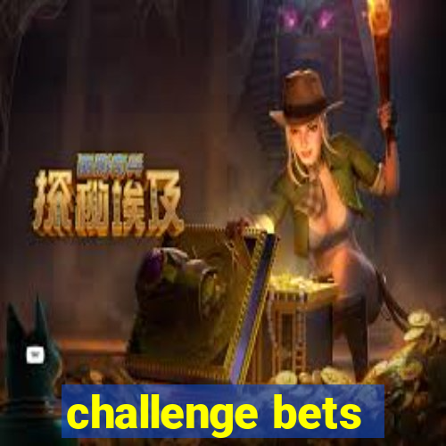 challenge bets