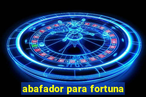 abafador para fortuna