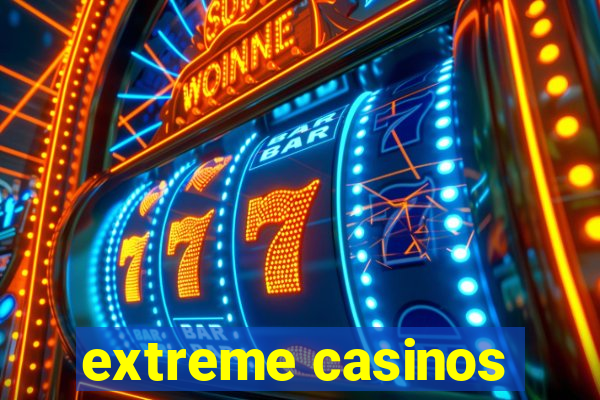 extreme casinos