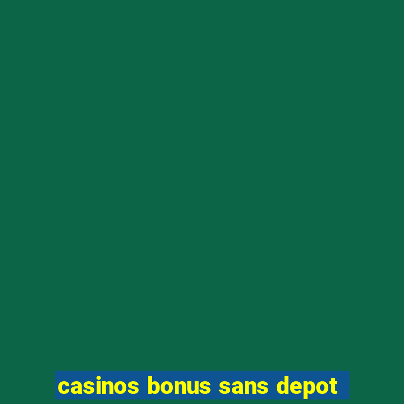 casinos bonus sans depot