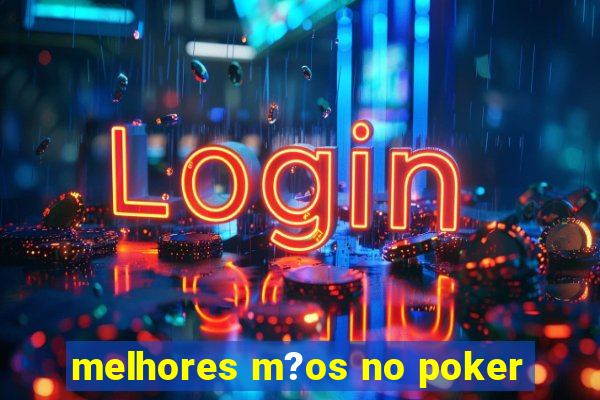 melhores m?os no poker