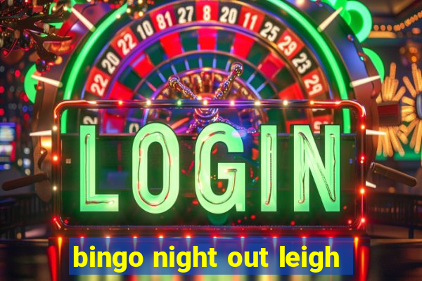 bingo night out leigh