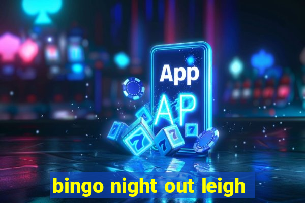 bingo night out leigh