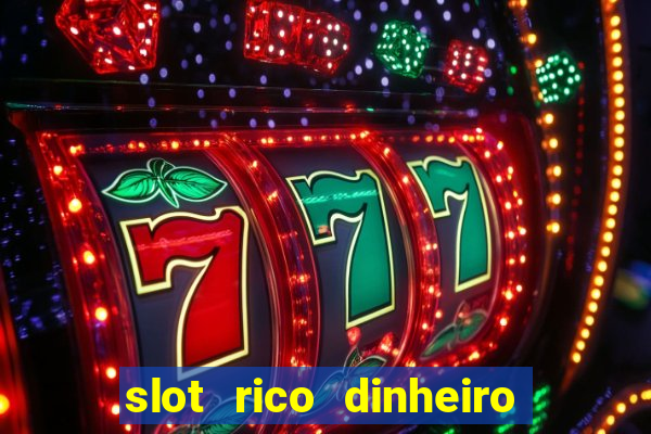 slot rico dinheiro real truco