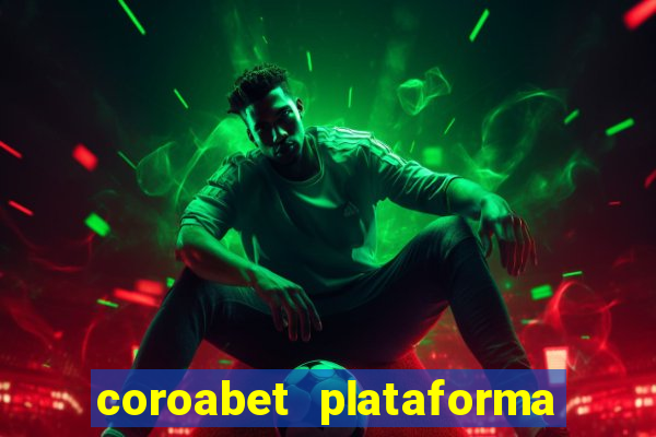 coroabet plataforma de jogos