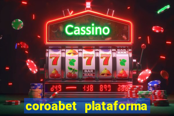 coroabet plataforma de jogos