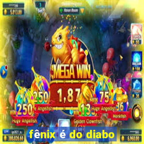 fênix é do diabo