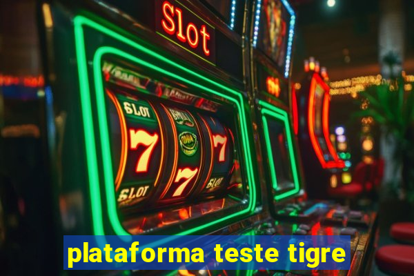 plataforma teste tigre