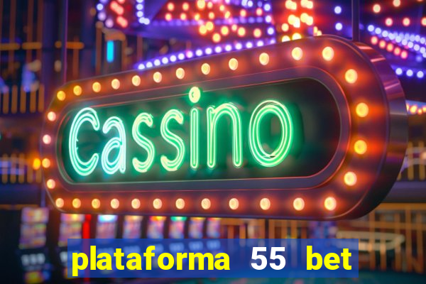 plataforma 55 bet é confiável