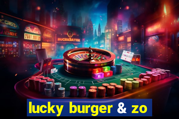 lucky burger & zo