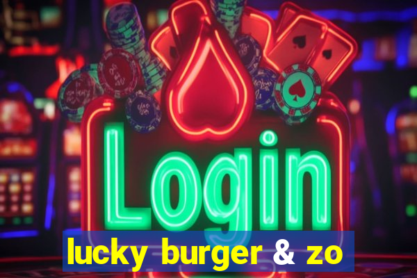 lucky burger & zo