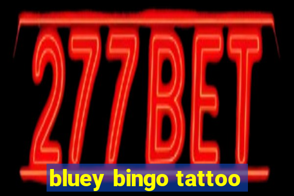 bluey bingo tattoo