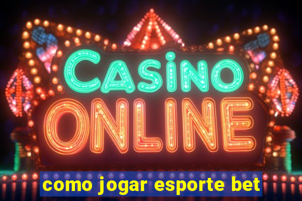 como jogar esporte bet