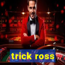 trick ross