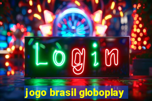 jogo brasil globoplay