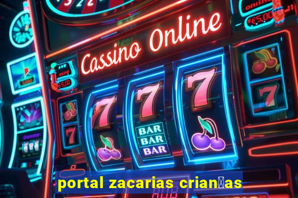 portal zacarias crian莽as