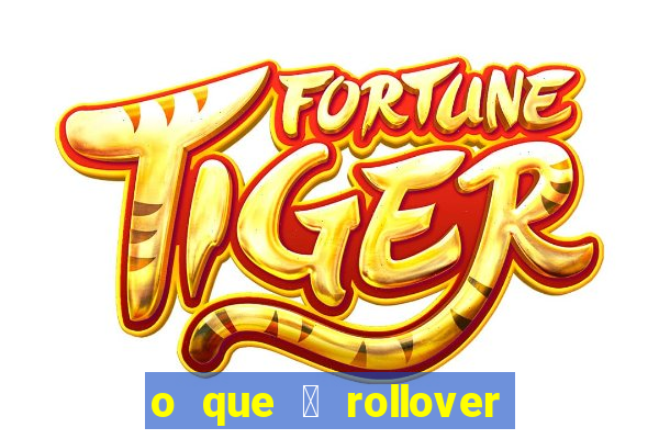 o que 茅 rollover de aposta