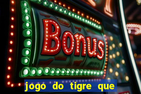 jogo do tigre que da dinheiro