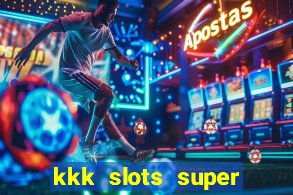 kkk slots super 777 jogo