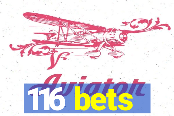 116 bets