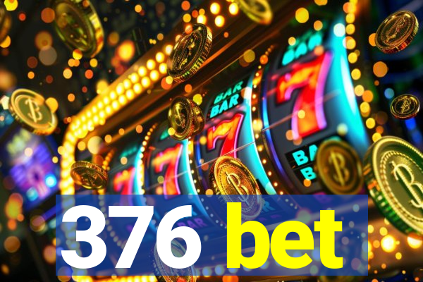 376 bet