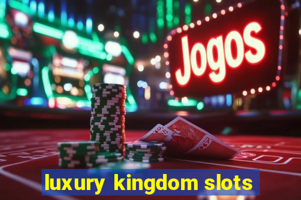 luxury kingdom slots