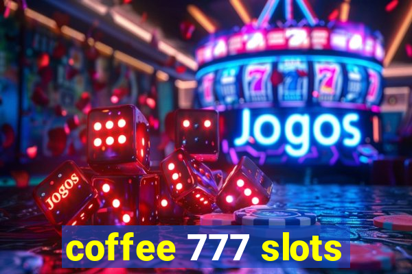 coffee 777 slots