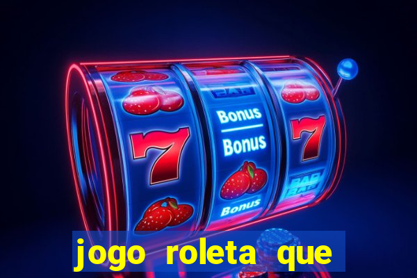 jogo roleta que ganha dinheiro