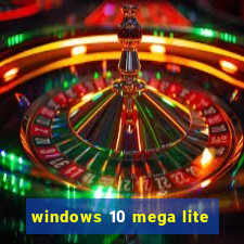 windows 10 mega lite