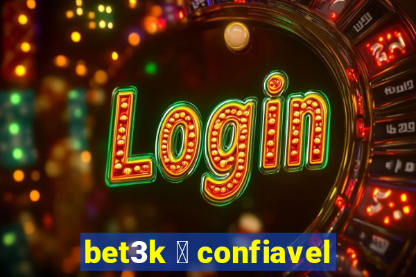 bet3k 茅 confiavel