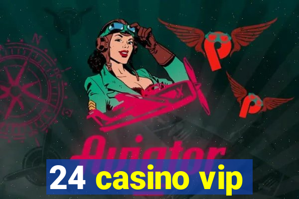 24 casino vip