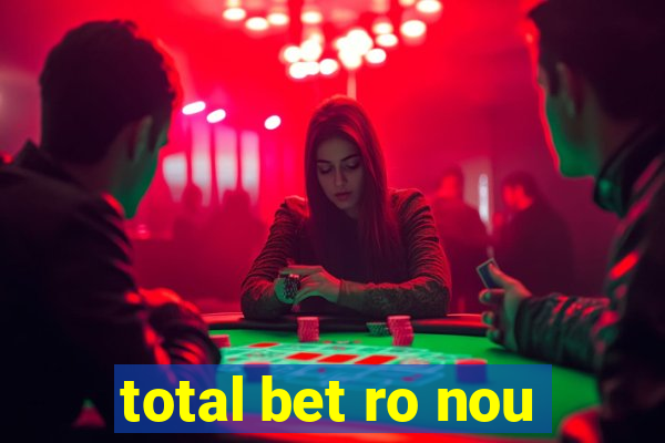 total bet ro nou