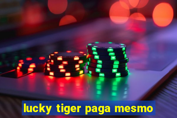 lucky tiger paga mesmo