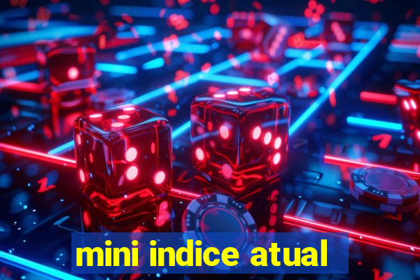 mini indice atual