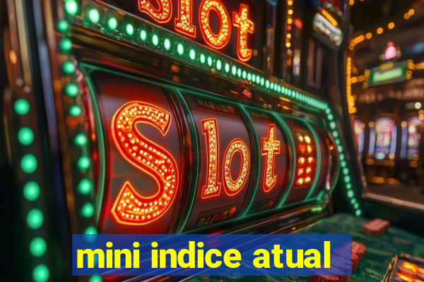 mini indice atual