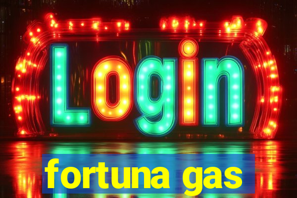 fortuna gas