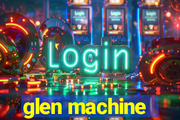 glen machine