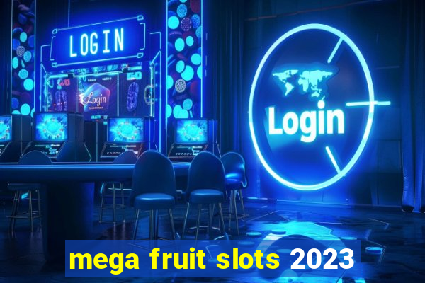 mega fruit slots 2023