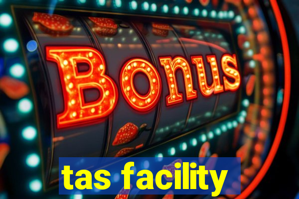 tas facility