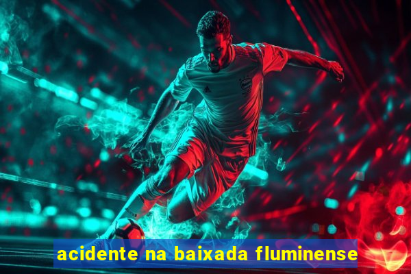 acidente na baixada fluminense