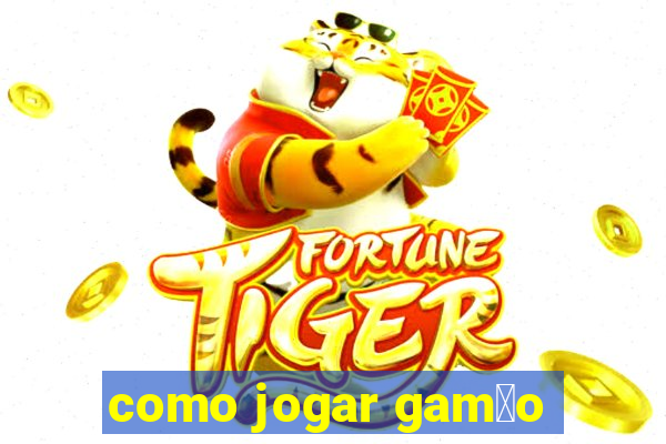 como jogar gam茫o