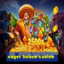 suger house casino