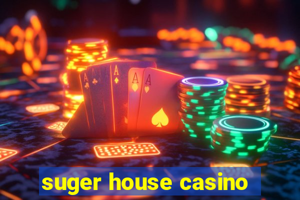 suger house casino