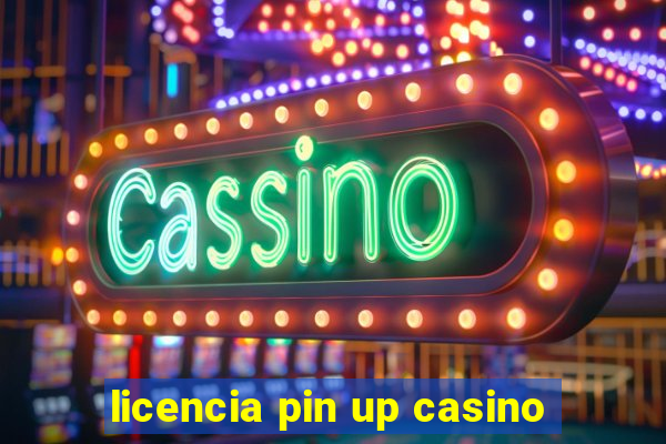 licencia pin up casino