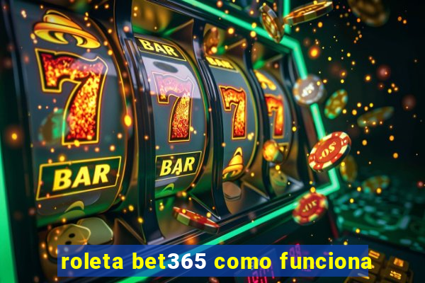 roleta bet365 como funciona