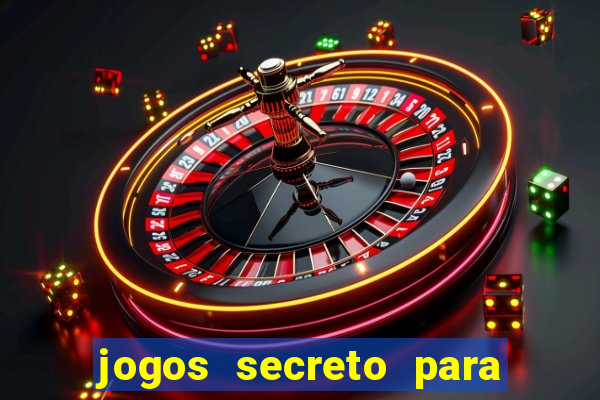 jogos secreto para ganhar dinheiro