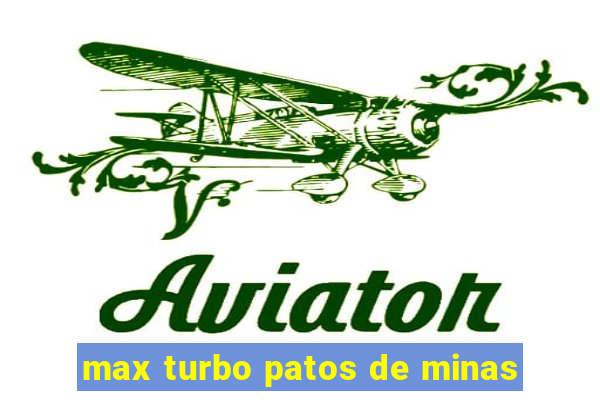 max turbo patos de minas