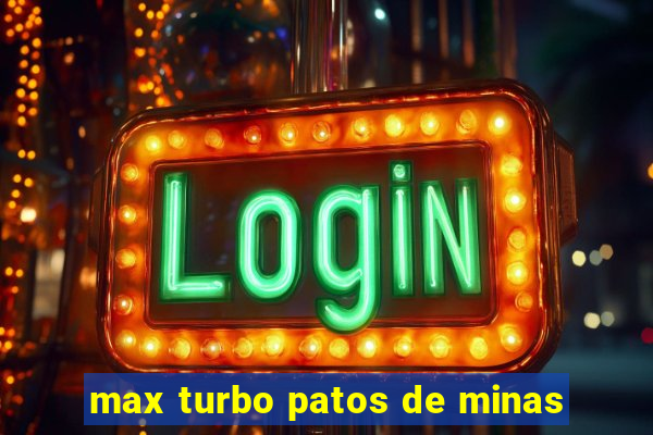 max turbo patos de minas